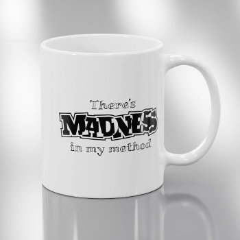 There's Madness In My Method - Funny Coffee Mug by SpoofTshirts at Zazzle