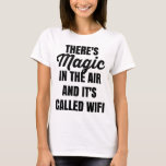 There&#39;s Magic In The Air And It&#39;s Called Wifi Tee at Zazzle