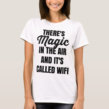There's Magic In The Air And It's Called Wifi Tee