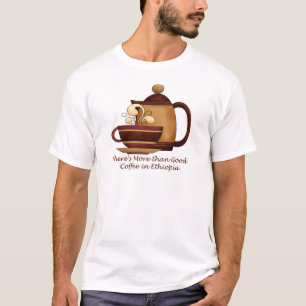 There's More than Good Coffee in Ethiopia T-Shirt
