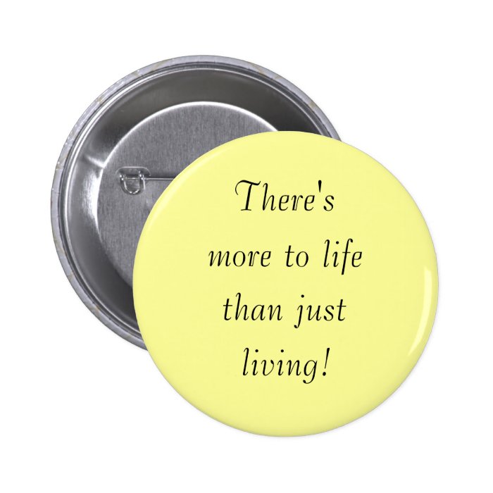 There's, more to life, than just, living pin
