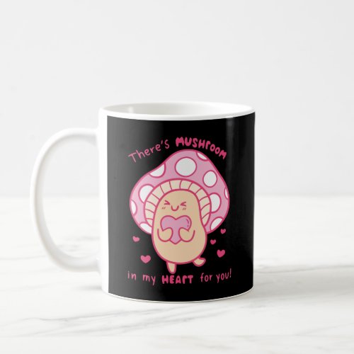 theres mushroom in my heart for you coffee mug