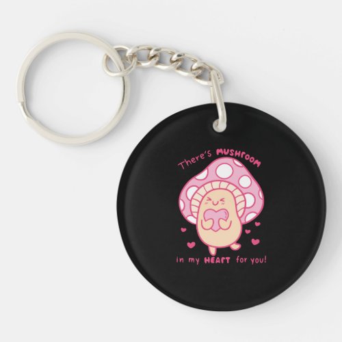 theres mushroom in my heart for you keychain