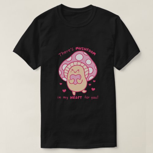 theres mushroom in my heart for you T_Shirt
