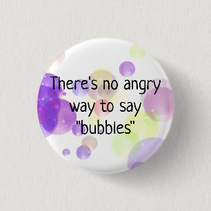 There's No Angry Way to Say Bubbles Button Pin
