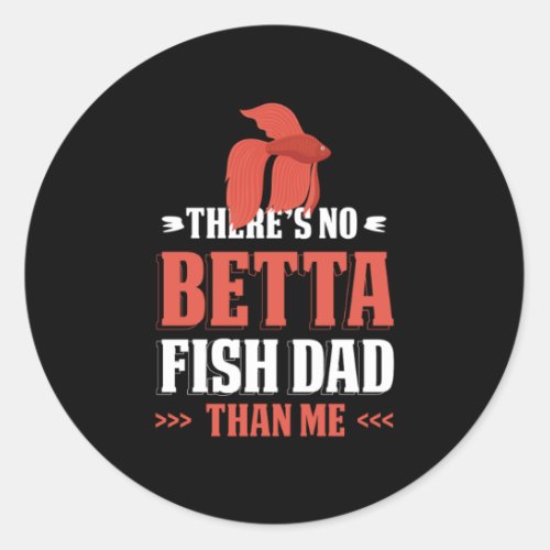 Theres No Betta Fish Dad Than Me Aquarist Fish Classic Round Sticker