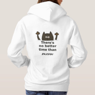 there's no better time than meow hoodie