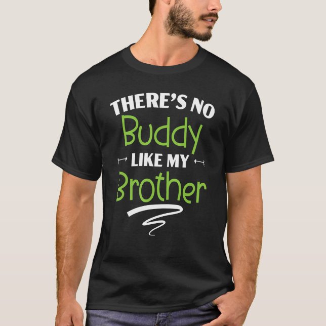There's No Buddy LIke My Brother Best Bro Ever Bro T-Shirt (Front)