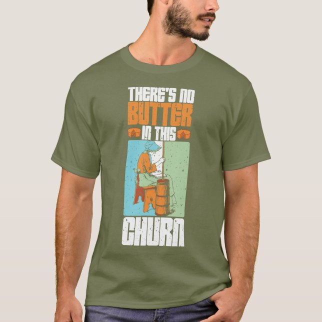 Theres No Butter In This Churn T-Shirt (Front)