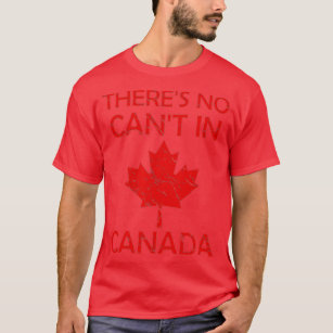 Theres No Cant In Canada Proud Patriotism Canada D T-Shirt