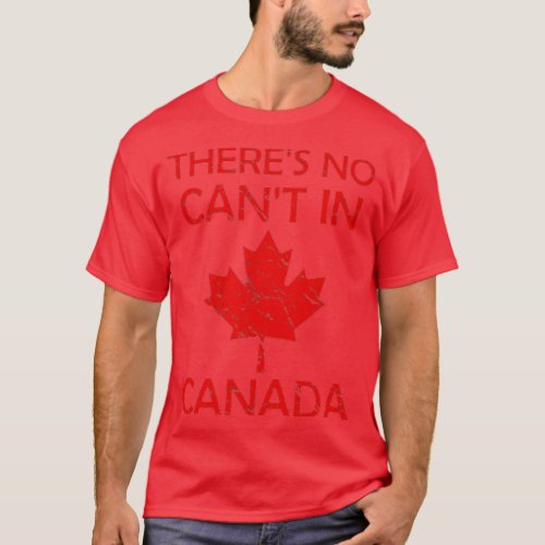 Theres No Cant In Canada Proud Patriotism Canada D T_Shirt