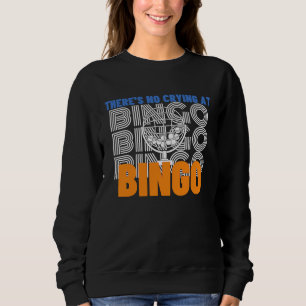 There's No Crying At Bingo 2 Sweatshirt
