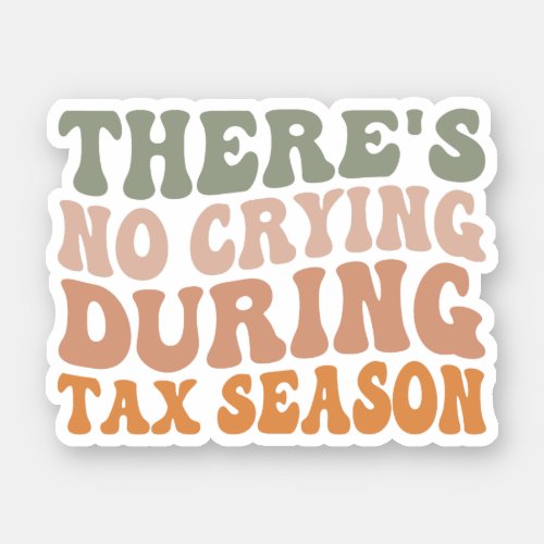 Theres No Crying During Tax Season CPA Accountant Sticker