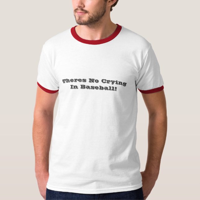 Theres No Crying In Baseball (men's tshirt) T-Shirt (Front)