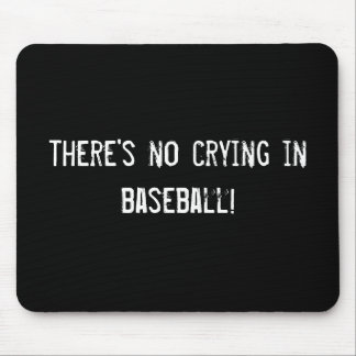 there's no crying in baseball! mouse pad