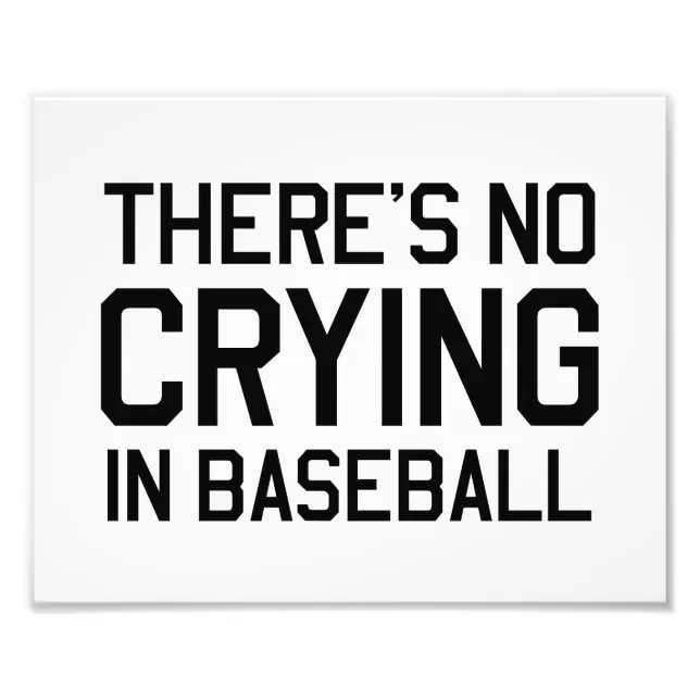 There's No Crying In Baseball Photo Print | Zazzle