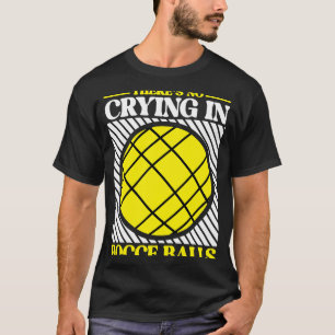 There's No Crying in Bocce Ball  Team Bocce Ball T-Shirt
