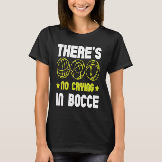 There's No Crying In Bocce Boule Boccia Petanque T-Shirt