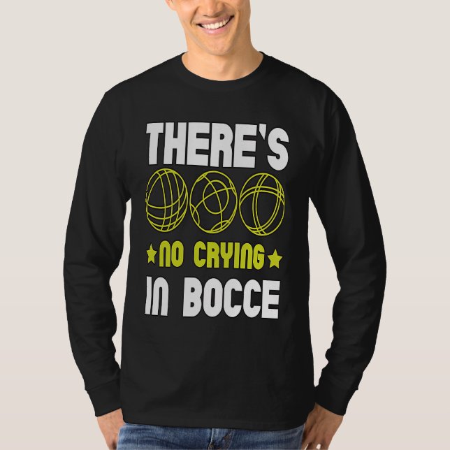 There's No Crying In Bocce Boule Boccia Petanque T-Shirt (Front)