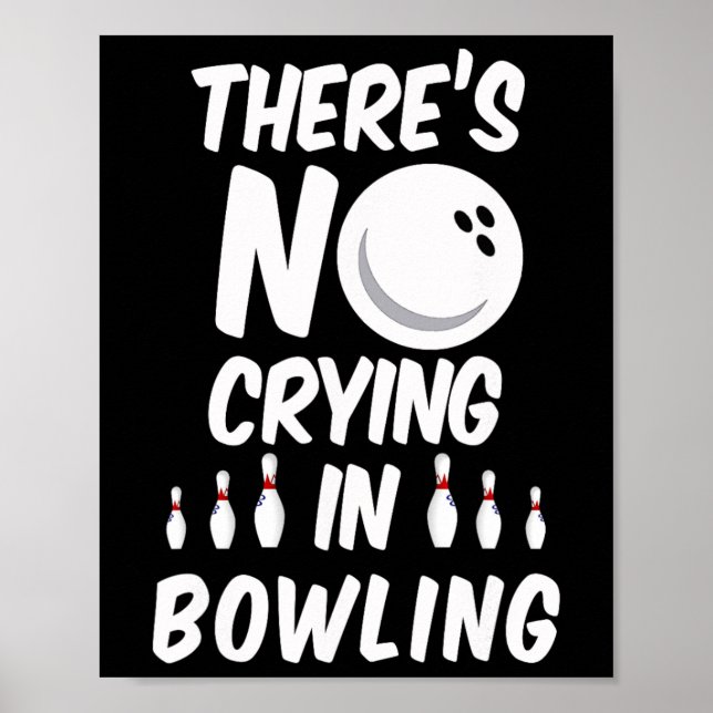 There's No Crying In Bowling - Funny Bowling T Shi Poster (Front)