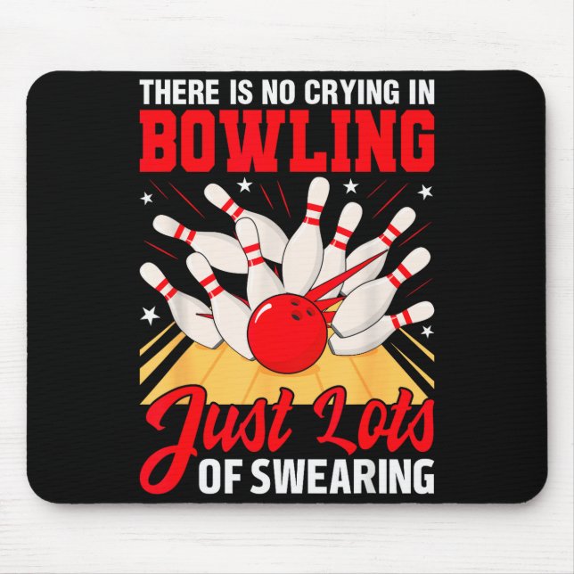 Theres No Crying In Bowling Just Lots Swearing Fun Mouse Pad (Front)
