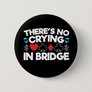 There's No Crying in Bridge Button