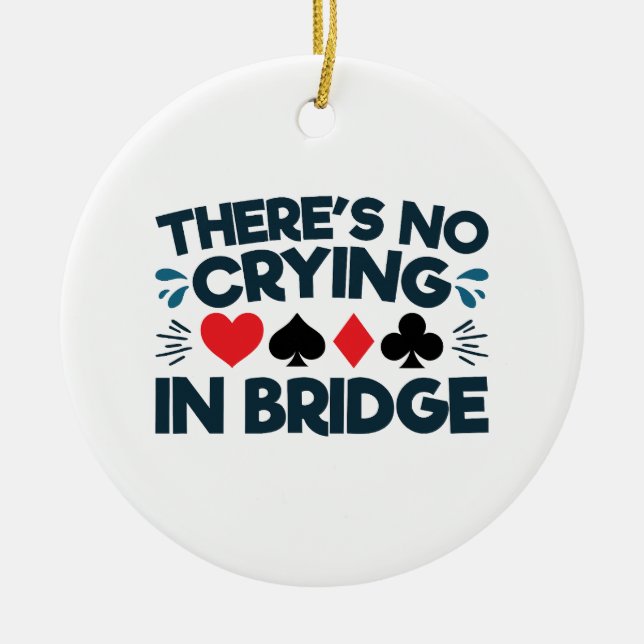 There's No Crying in Bridge Funny  Card Game  Ceramic Ornament (Front)