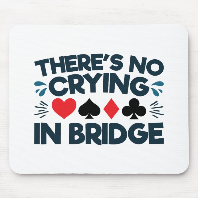 There's No Crying in Bridge Funny  Card Game  Mouse Pad (Front)