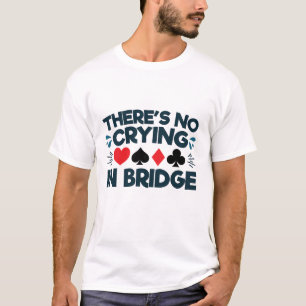 There's No Crying in Bridge Funny Card Game T-Shirt