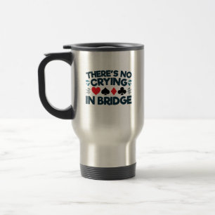 There's No Crying in Bridge Funny Card Game Travel Mug
