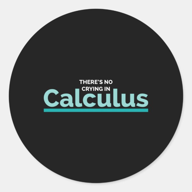 There'S No Crying In Calculus Math Nerd Ge Classic Round Sticker (Front)