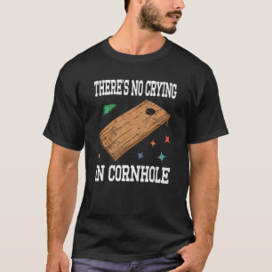 There's No Crying In Cornhole Bean Bag Cornhole T-Shirt