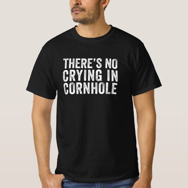 There's No Crying In Cornhole Bean Bag Toss Game T-Shirt (Front)