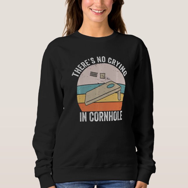 There's No Crying In Cornhole Sack Bean Bag Toss G Sweatshirt (Front)