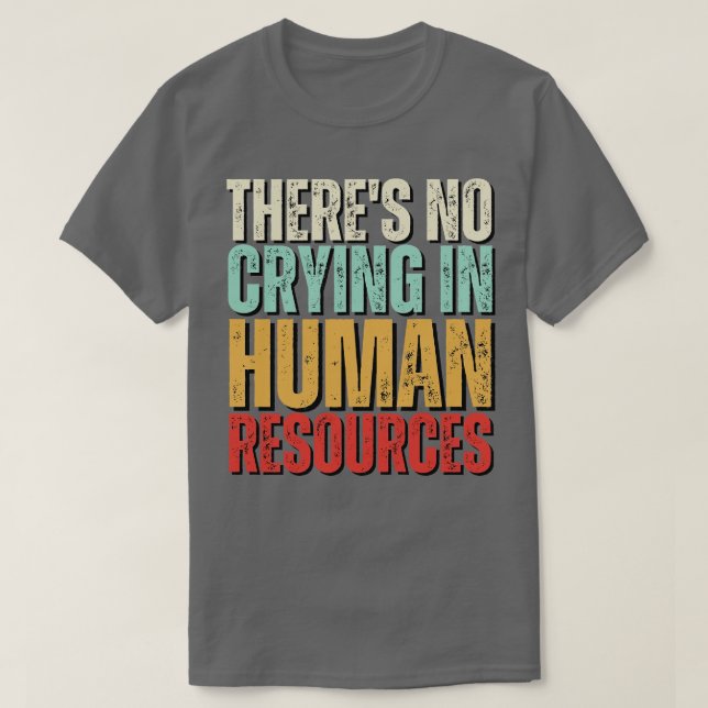 Theres No Crying In HR Human Resource Workers Gift T-Shirt (Design Front)