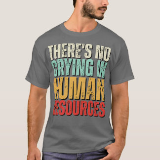Theres No Crying In HR Human Resource Workers Gift T-Shirt