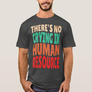 Theres No Crying In HR Human Resource Workers Gift T-Shirt