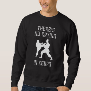 There's No Crying In Kenpo Karate Japanese Martial Sweatshirt