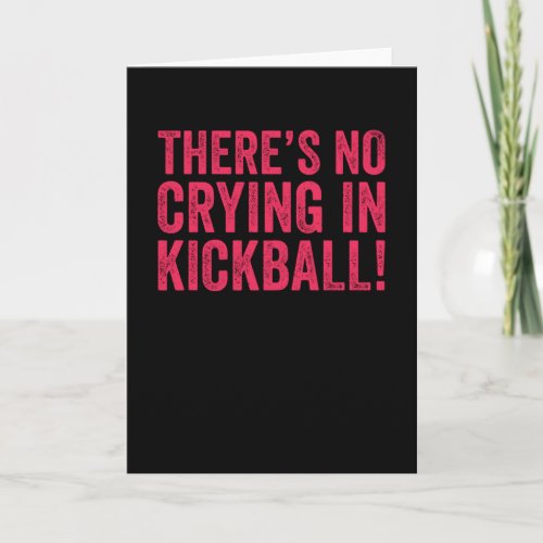 Theres No Crying IN Kickball Card