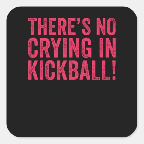 Theres No Crying IN Kickball Square Sticker