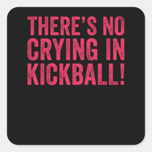 There's No Crying IN Kickball Square Sticker
