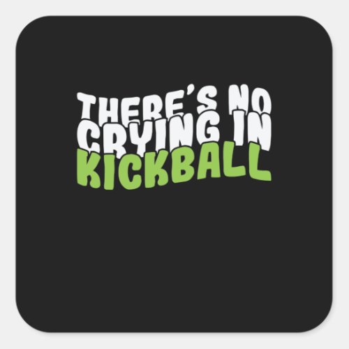 Theres No Crying in Kickball Square Sticker