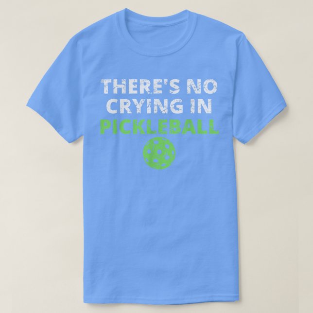 Theres No Crying In Pickleball Paddles Sport  T-Shirt (Design Front)