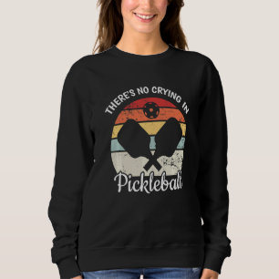 There's No Crying in Pickleball Retro Vintage Pick Sweatshirt