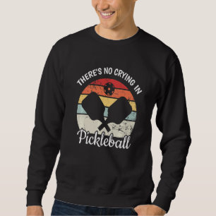 There's No Crying in Pickleball Retro Vintage Pick Sweatshirt