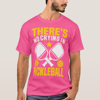 There'S No Crying In Pickleball T-Shirt