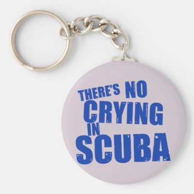 There&#39;s No Crying in Scuba Keychain