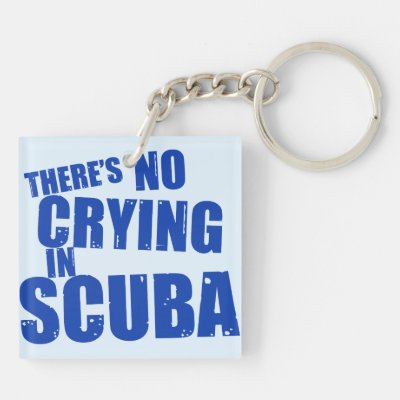 There's No Crying in Scuba Keychain