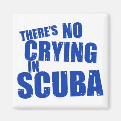 There's No Crying in Scuba Magnet