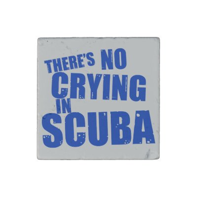 There's No Crying in Scuba Stone Magnet